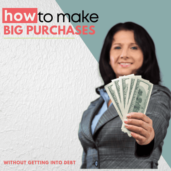 Making Big Purchases (Without Getting Into Debt)