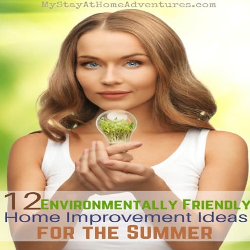 12 Environmentally Friendly Home Improvement Ideas for the Summer