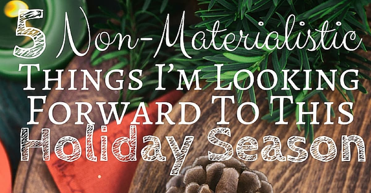 5 NonMaterialistic Things I’m Looking Forward To This Holiday Season