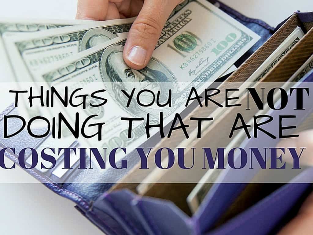 Things You Are Not Doing That Are Costing You Money * My Stay At Home
