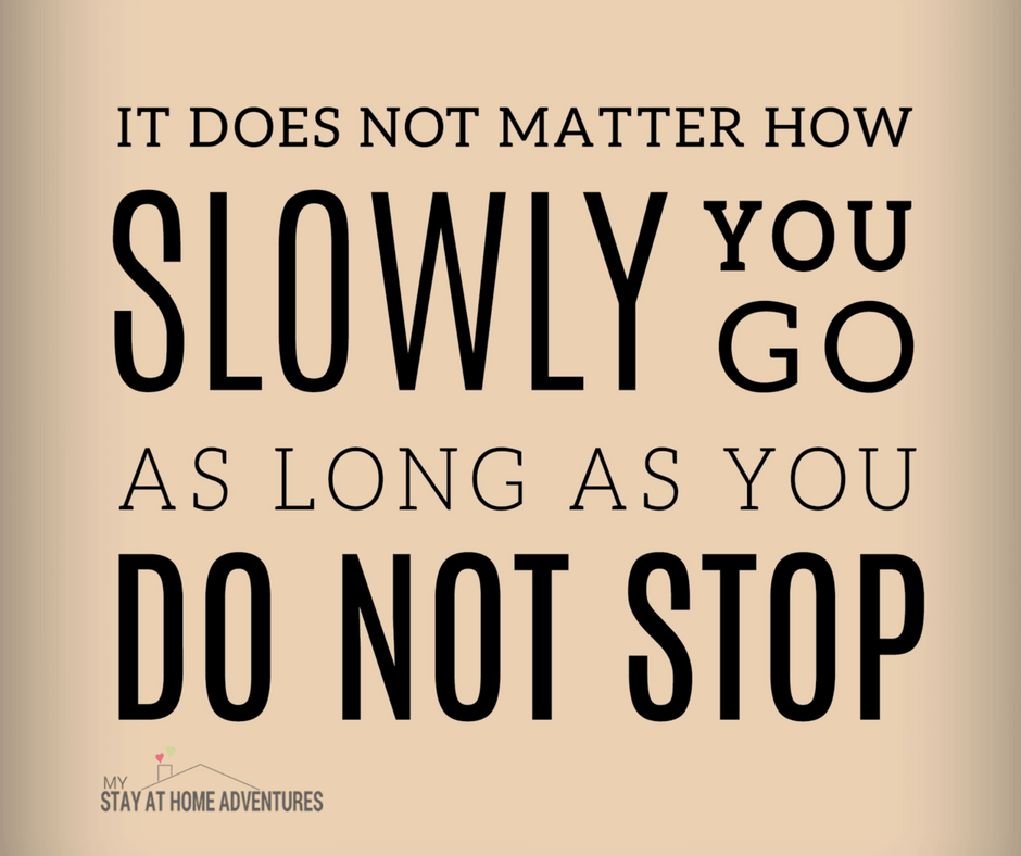 photo with text that says: it doe not matter how slow you go as long as you do not stop.
