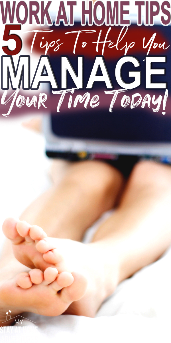 Need some work at home tips? Learn these 5 tips to Help you manage your time that has helped me and many others moms and have seen results!