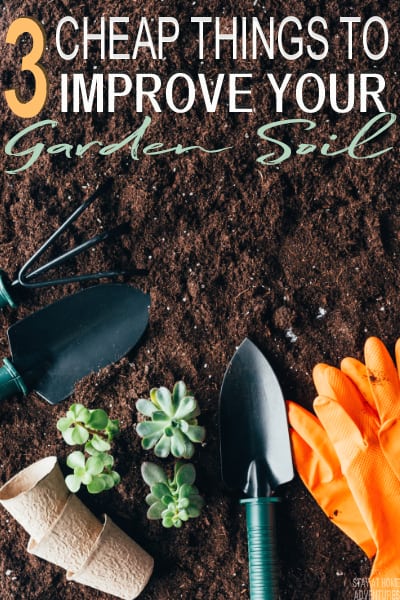 Starting a garden? Learn three cheap ways to improve your garden soil this gardening season that will make your wallet smile!