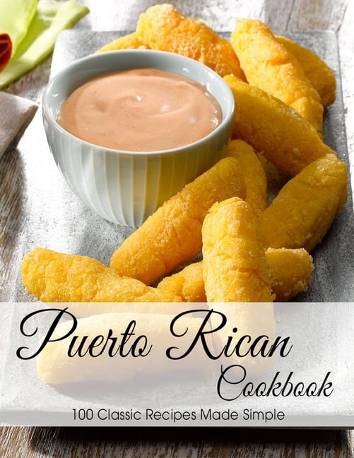 Puerto Rican Cookbook : 100 Classic Recipes Made Simple (Paperback) - Walmart.com