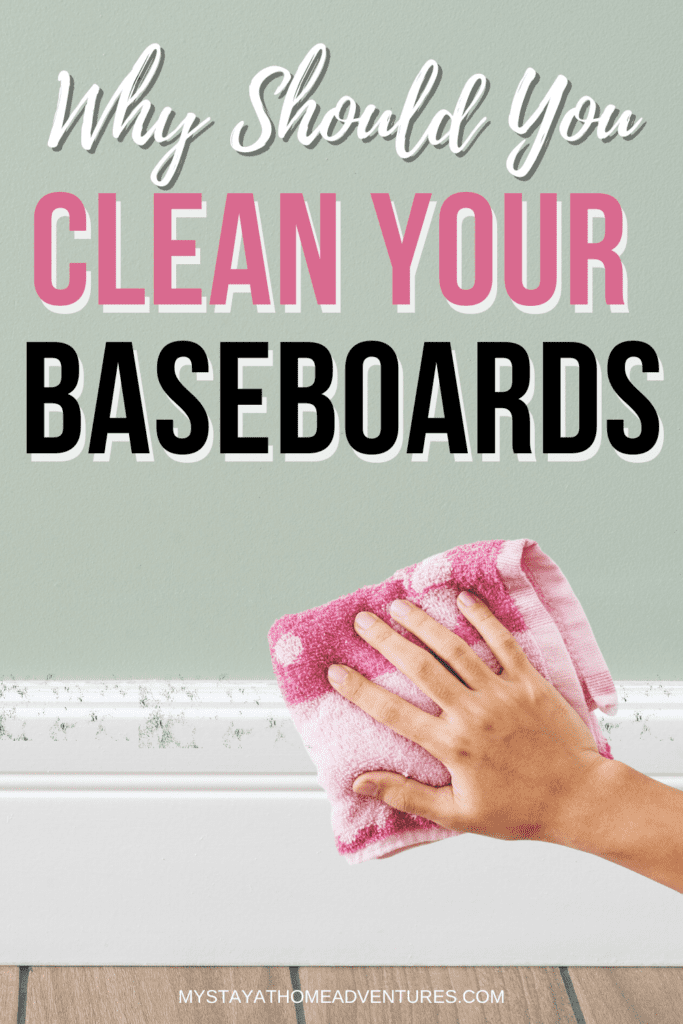 https://www.mystayathomeadventures.com/wp-content/uploads/2022/09/Why-Should-You-Clean-Baseboards-1-683x1024.png