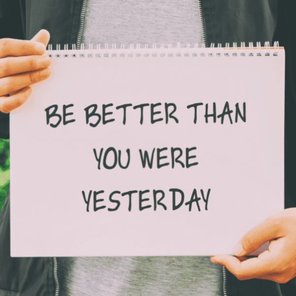Inspirational quotes - Be better than you were yesterday