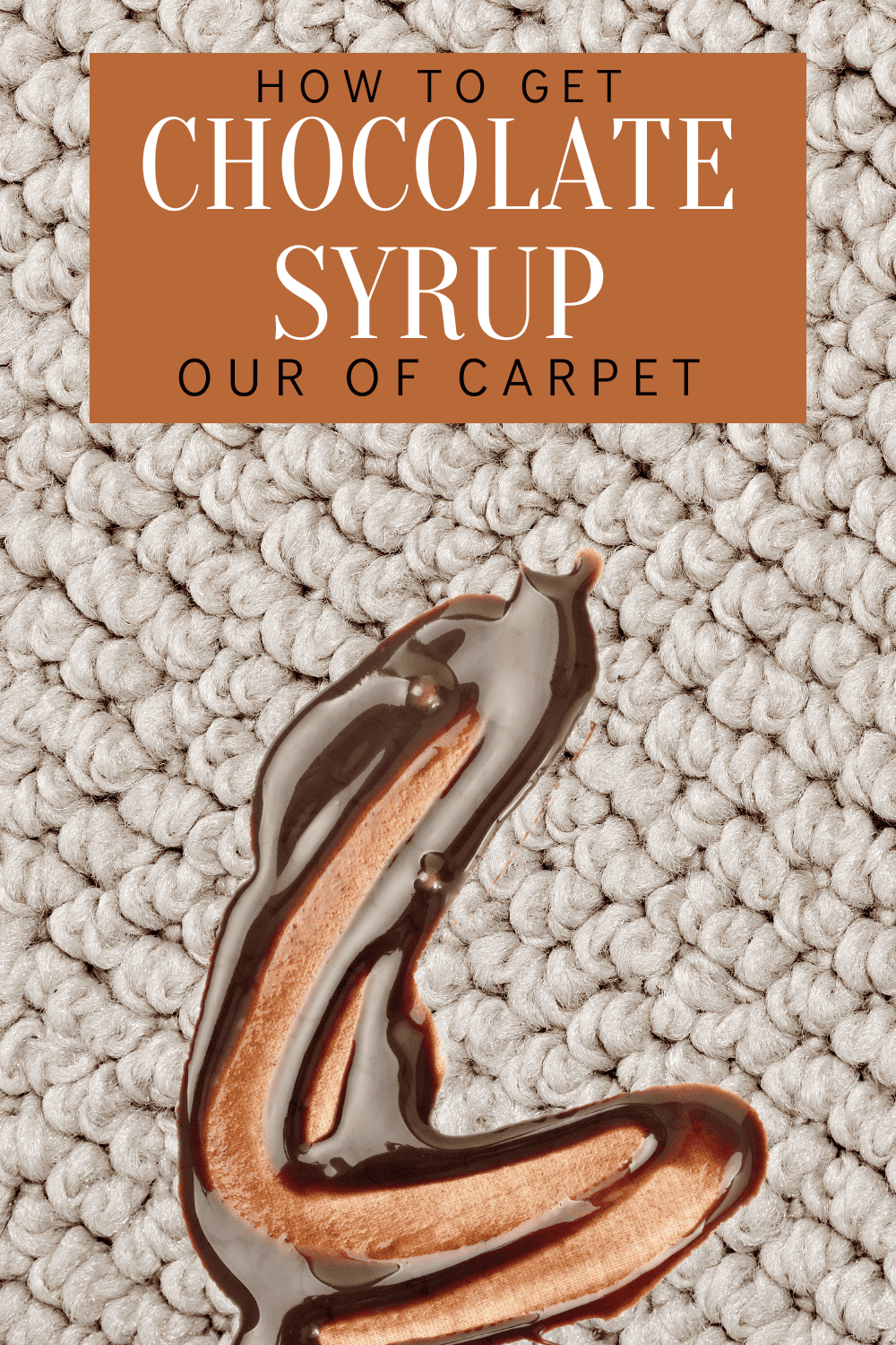Chocolate syup on carpet. text that reads:How to get chocoate syrup out of carpet
