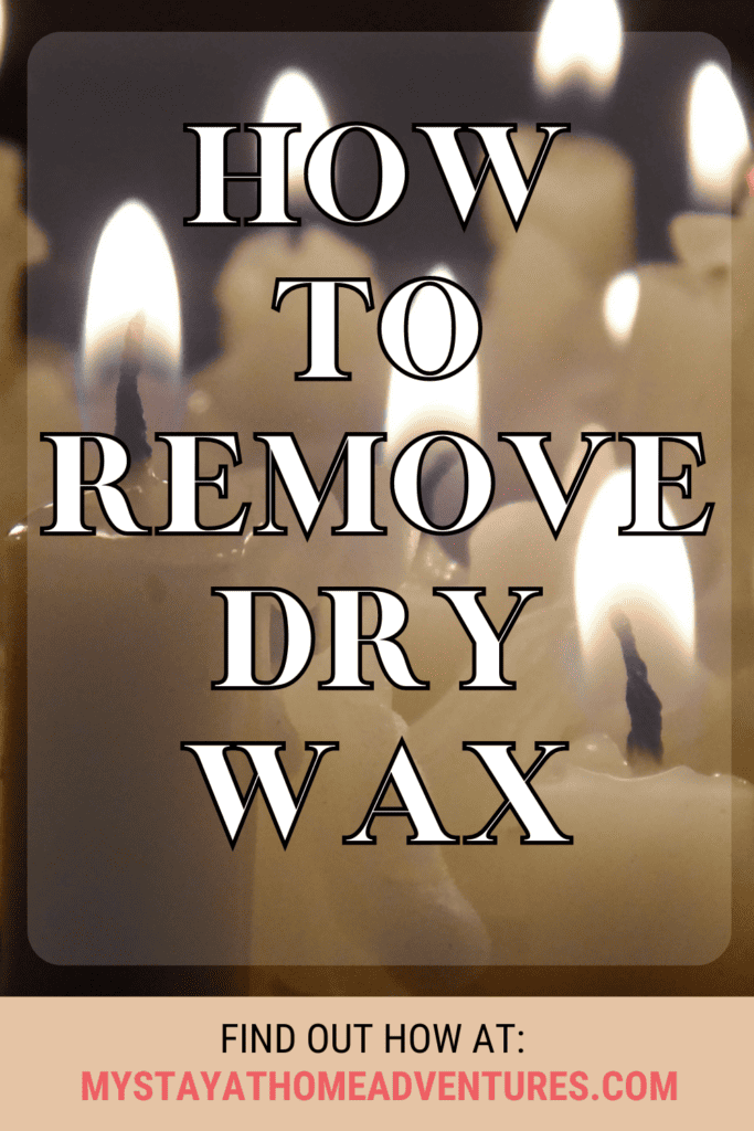 A pinterest image of burning candles in the background with the text - How to Remove Dry Wax. The site's link is also included in the image.