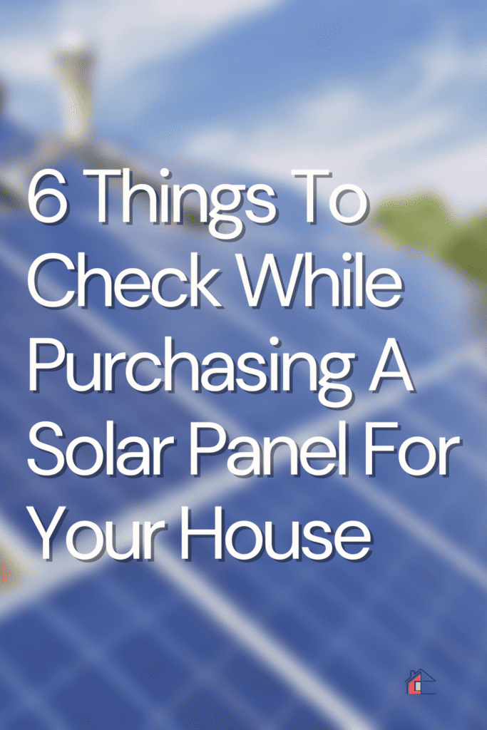 Close up of solar panels in house roof with overlay text: 6 Things To Check While Purchasing A Solar Panel For Your House