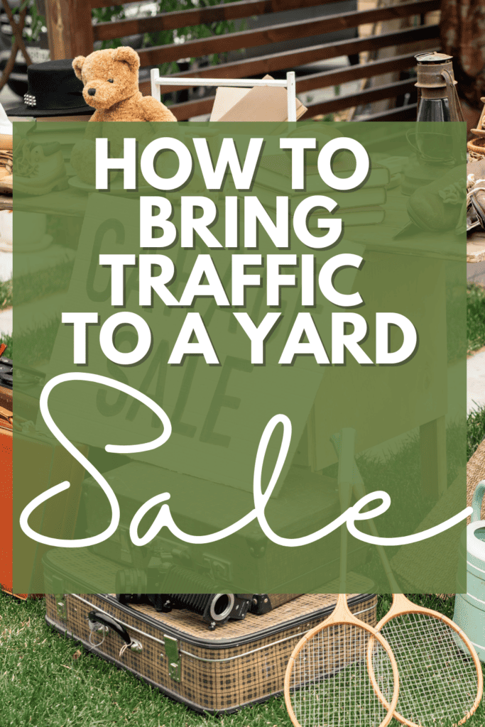 Selling stuff at yard sale and a sign with garage sale. with text: How To Bring Traffic To A Yard Sale