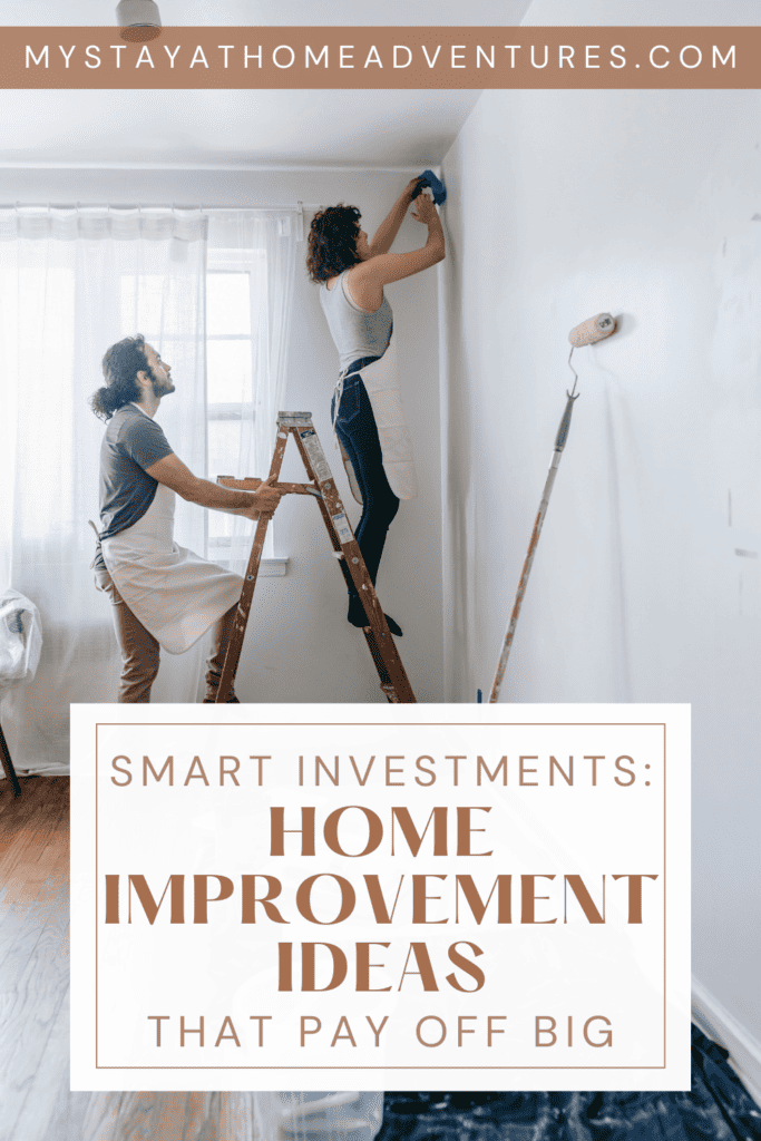a pinterest size image of couple, improving their home with text "Smart Investments Home Improvement Ideas That Pay Off Big" below
