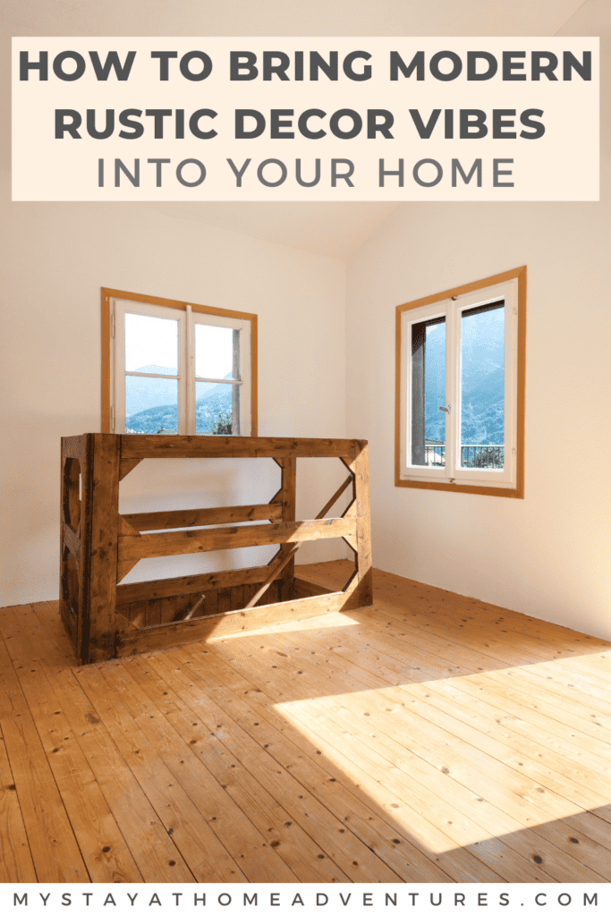 a pin image of rustic interior house with text "How to Bring Modern Rustic Decor Vibes into Your Home" above