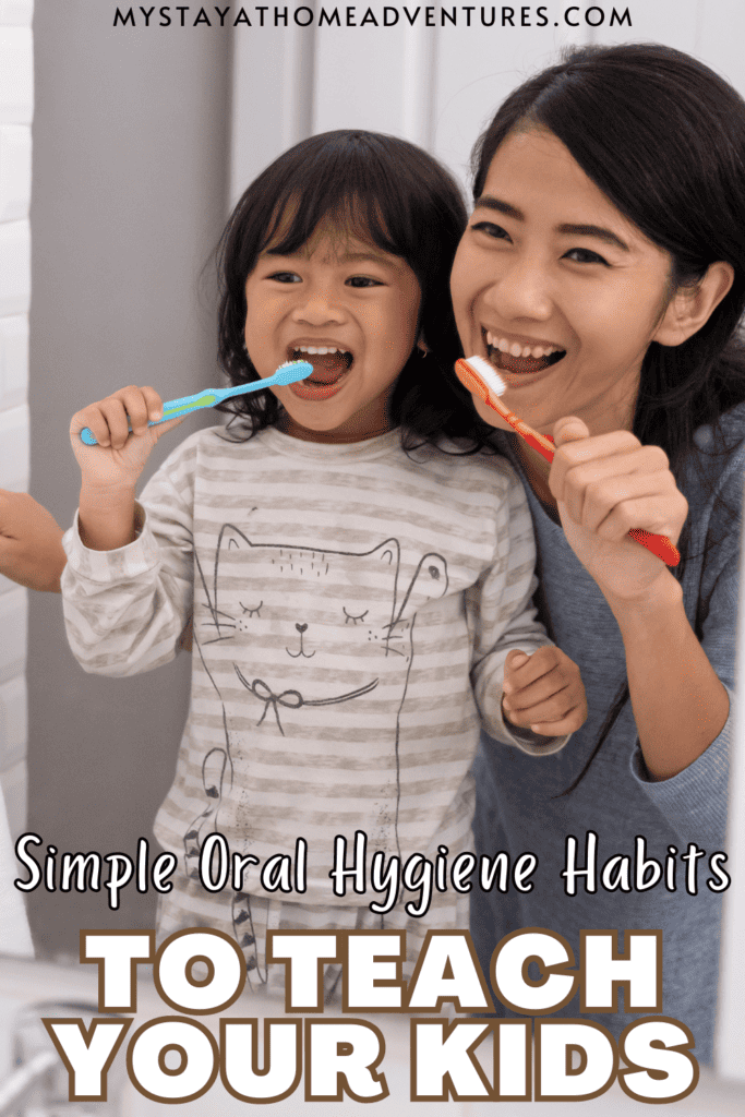 mom and daughter brushing their teeth in front of the mirror with text: "Simple Oral Hygiene Habits To Teach Your Kids"