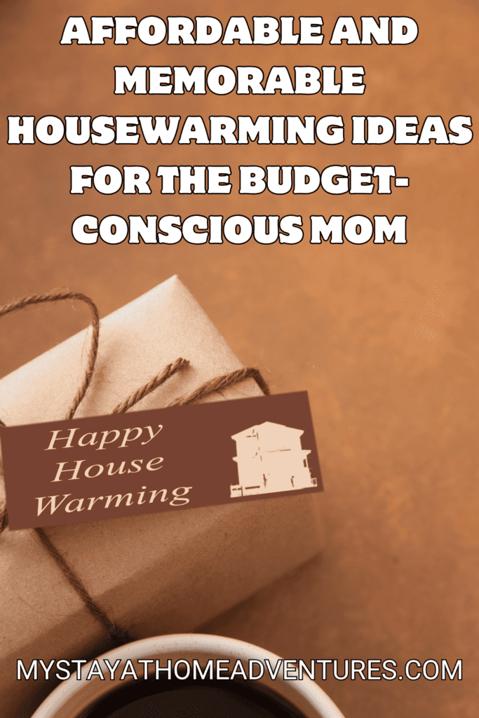 housewarming gift with text: "Affordable and Memorable Housewarming Ideas for the Budget-Conscious Mom"