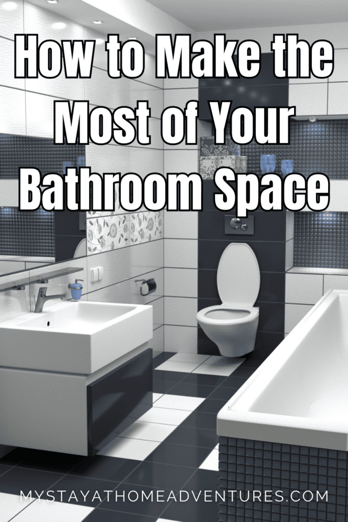 an image of bathroom space with text: "How to Make the Most of Your Bathroom Space"