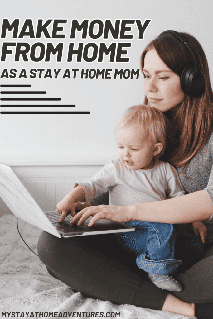 Mother Blogger with Baby Working on Laptop from Home with text "Make money from home as a stay at home mom"