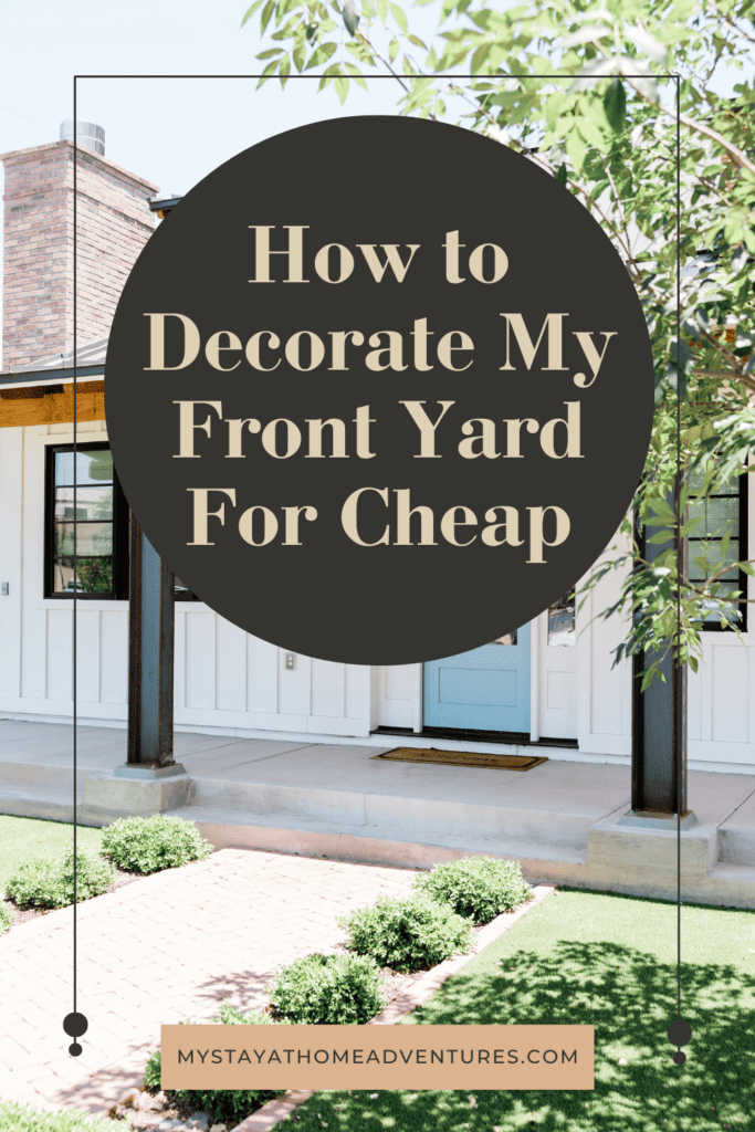 front yard of a House with text: "How to Decorate My Front Yard For Cheap"