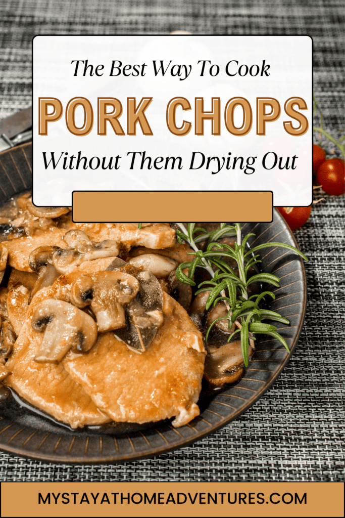Braised pork chop with mushrooms with text: "The Best Way To Cook-Pork Chops Without Them Drying Out"