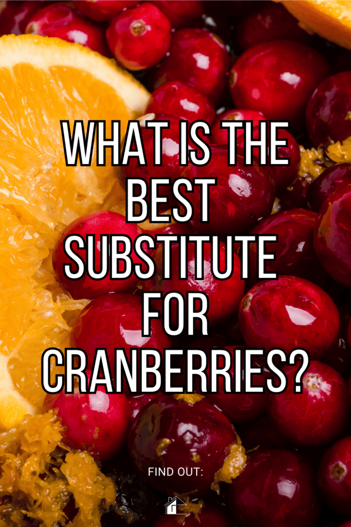 Close up photo of fresh cranberries with orange slick with text: What Is The Best Substitute For Cranberries?