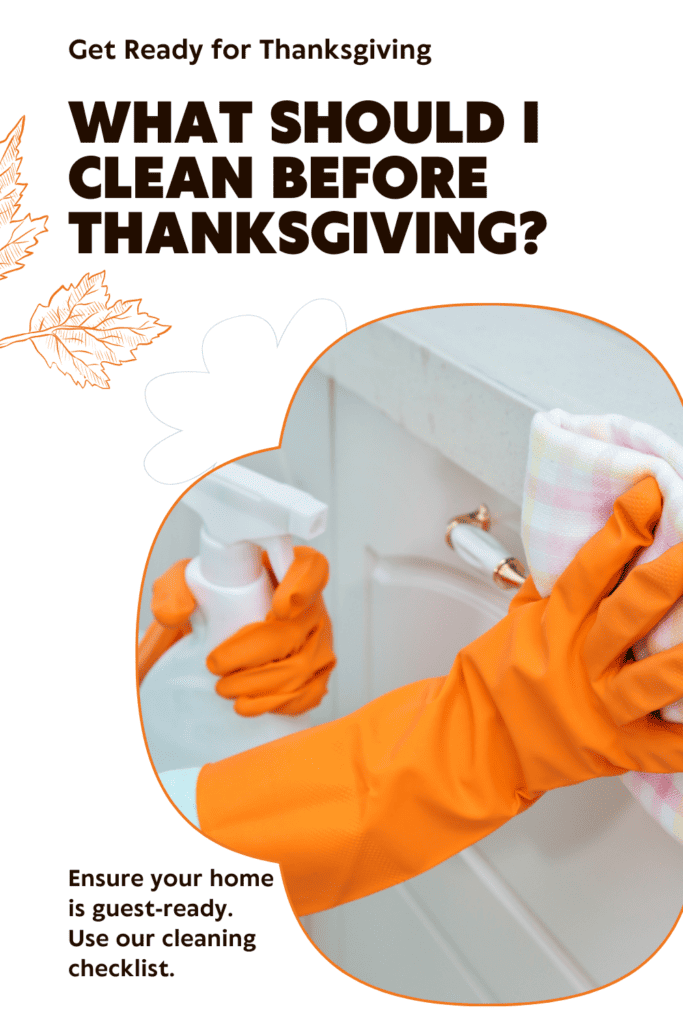 Oraged gloved hands cleaning the bathroom. with text: What Should I Clean Before Thanksgiving?