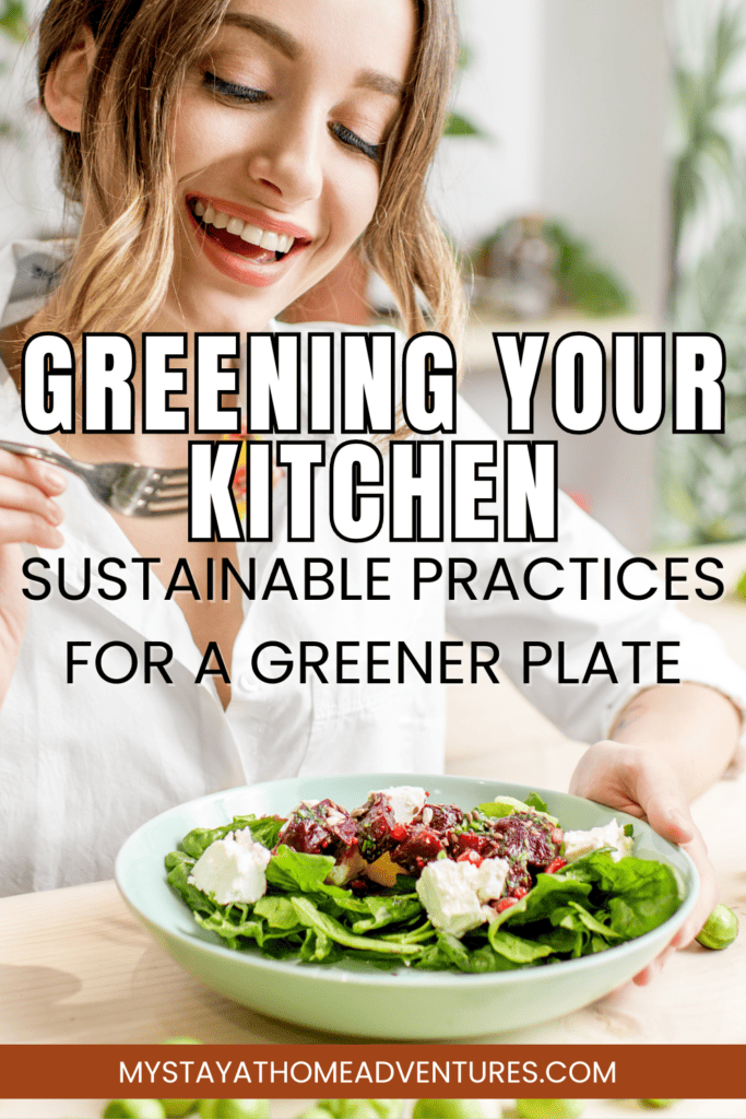 Woman with Healthy Green Food in her kitchen with text: "Greening Your Kitchen - Sustainable Practices for a Greener Plate"