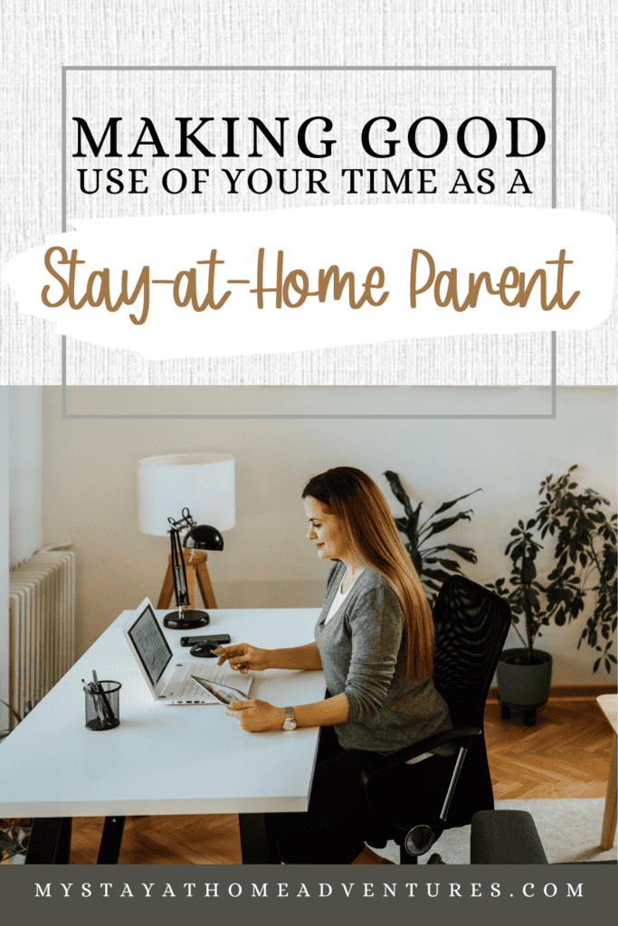 woman working at home with text: "Making Good Use of Your Time as a Stay-at-Home Parent"