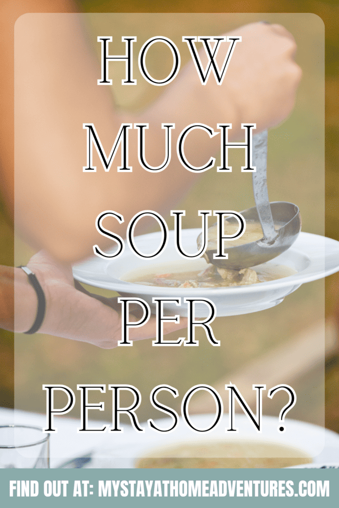 A pinterest image of a woman's hand, pouring soup into a white shallow serving dish/bowl, with the text - How Much Soup Per Person? The site's link is also included in the image.