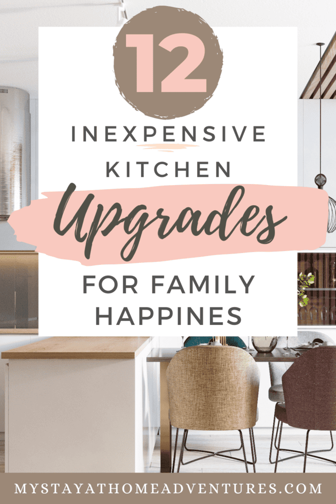 an image of kitchen with text overlay "12 Inexpensive Kitchen Upgrades for Family Happiness"