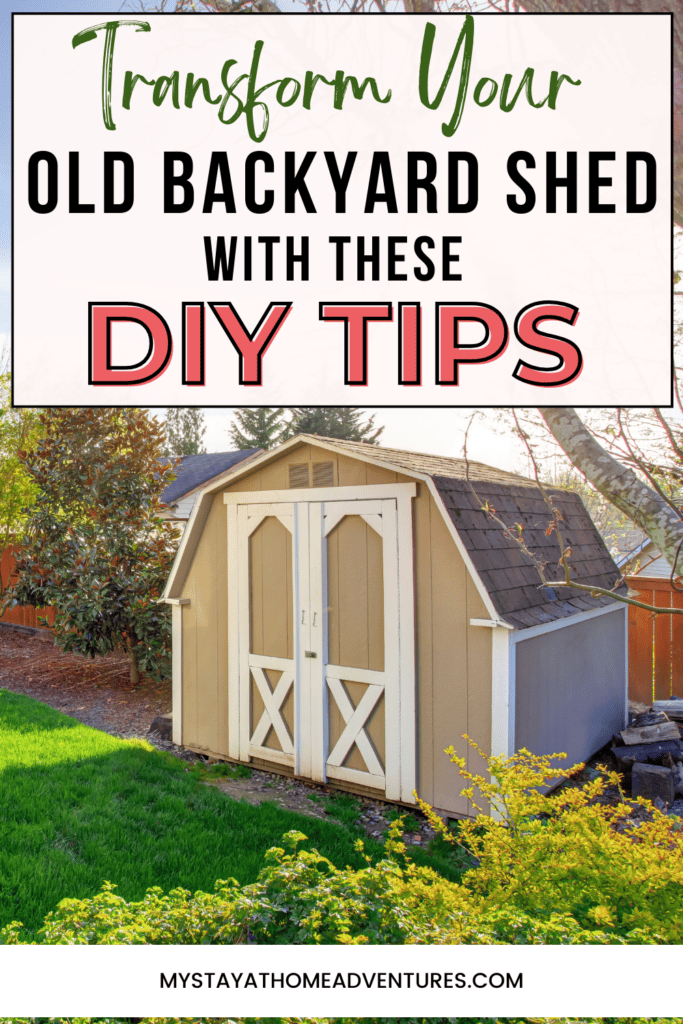 an image of backyard shed with text overlay "Transform Your Old Backyard Shed with These DIY Tips"