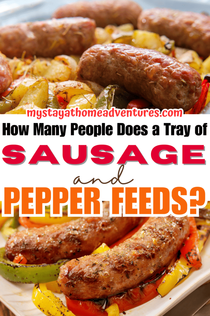 A collage image of sausage and peppers with text " How many people does a tray of sausage and peppers feeds?