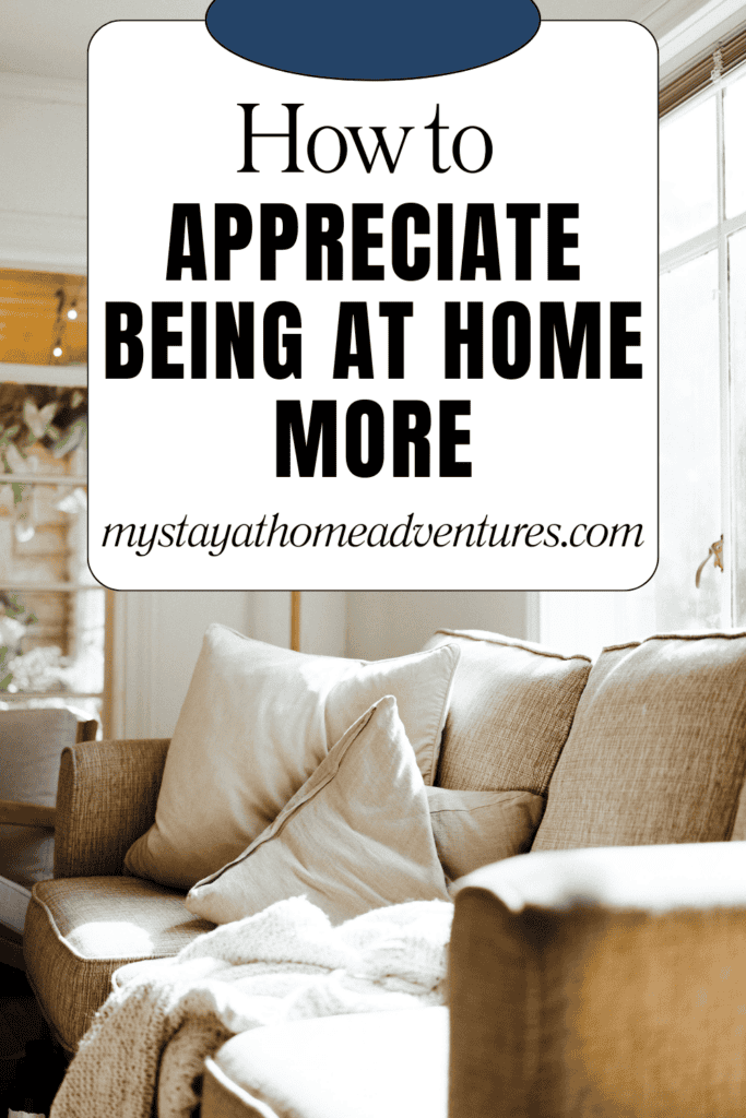 nice cozy home with text overlay "How To Appreciate Being At Home More"
