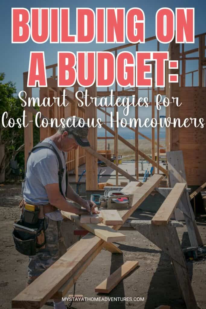 Building a house on a budget with text overlay