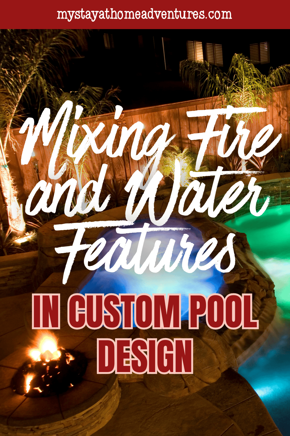 Mixing Fire and Water Features in Custom Pool Design * My Stay At Home ...
