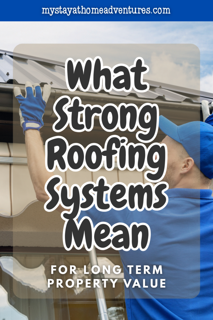 Homeowner inspecting and maintaining a roof system, emphasizing the importance of strong roofing for protecting property value.
